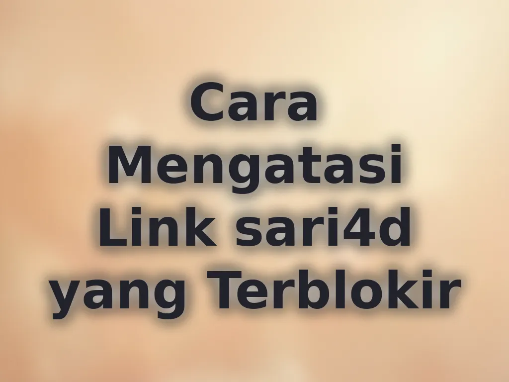 Cara Mengatasi Link sari4d yang Terblokir